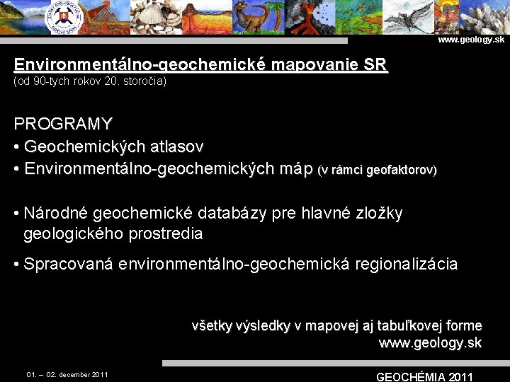 www. geology. sk Environmentálno-geochemické mapovanie SR (od 90 -tych rokov 20. storočia) PROGRAMY •