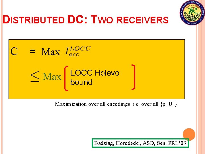 DISTRIBUTED DC: TWO RECEIVERS C = Max LOCC Holevo bound Maximization over all encodings