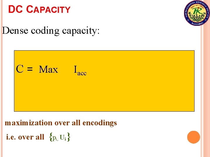 DC CAPACITY Dense coding capacity: C = Max Iacc maximization over all encodings i.