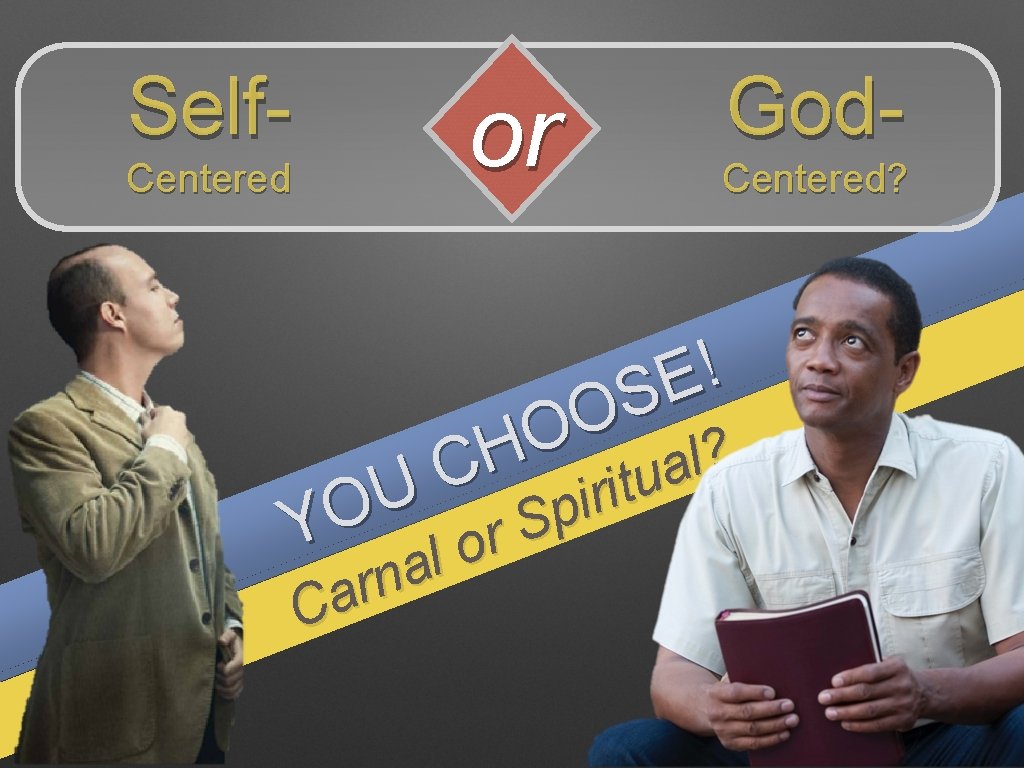 Self- or Centered God- Centered? ! E S O O ? H l a