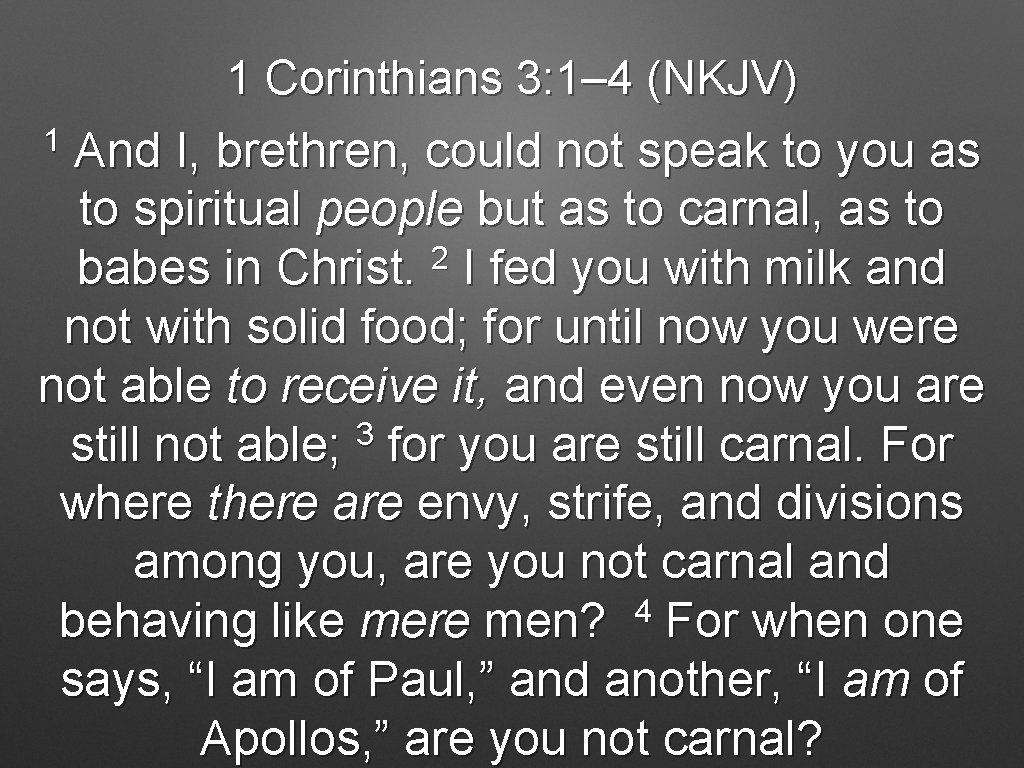 1 Corinthians 3: 1– 4 (NKJV) 1 And I, brethren, could not speak to