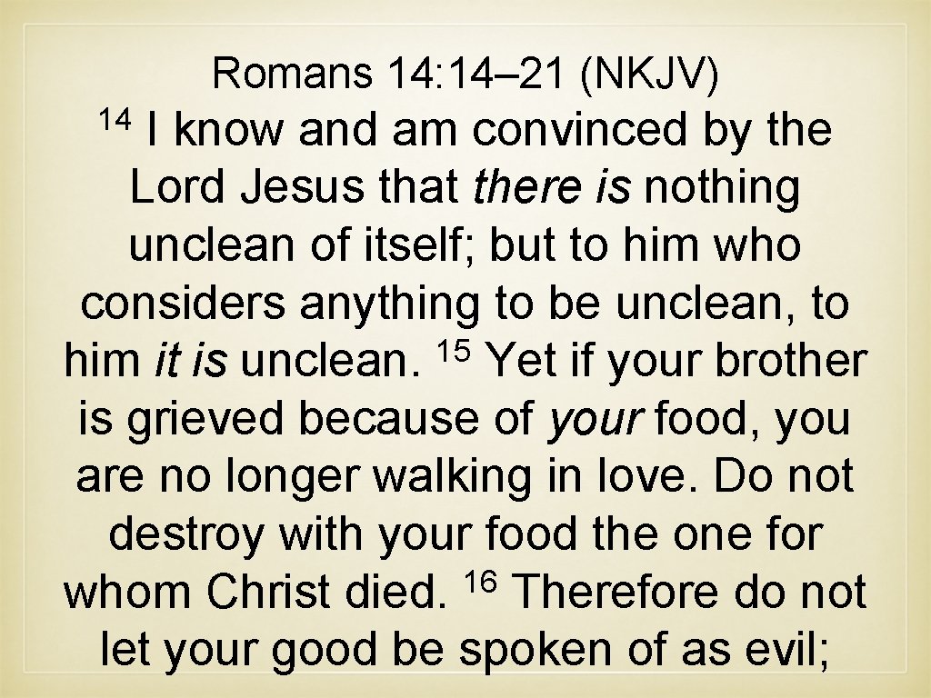 Romans 14: 14– 21 (NKJV) 14 I know and am convinced by the Lord