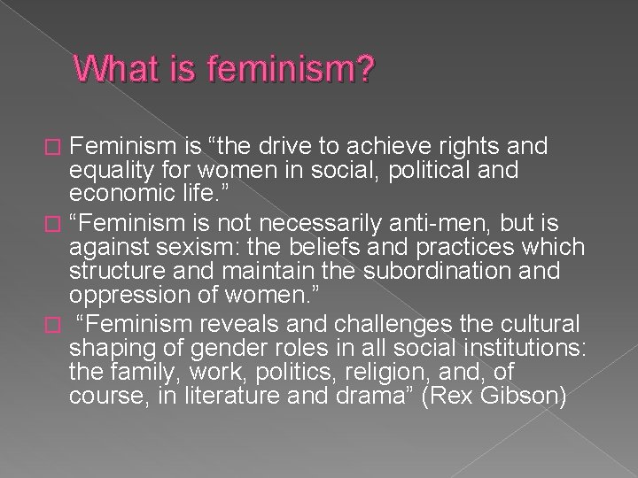 What is feminism? Feminism is “the drive to achieve rights and equality for women