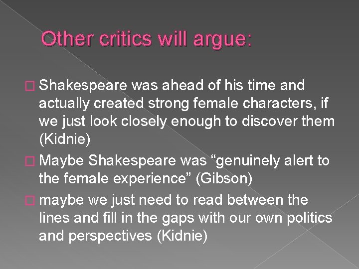 Other critics will argue: � Shakespeare was ahead of his time and actually created