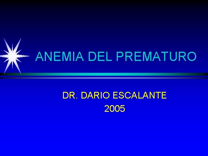 ANEMIA DEL PREMATURO DR. DARIO ESCALANTE 2005 