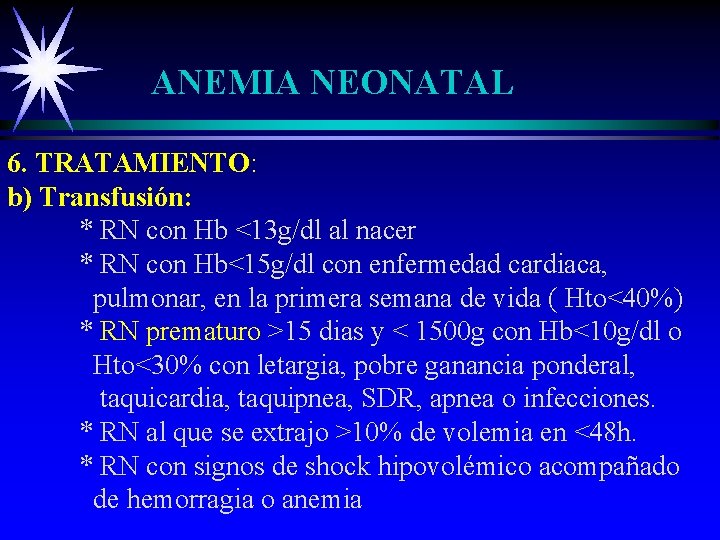 ANEMIA NEONATAL 6. TRATAMIENTO: b) Transfusión: * RN con Hb <13 g/dl al nacer