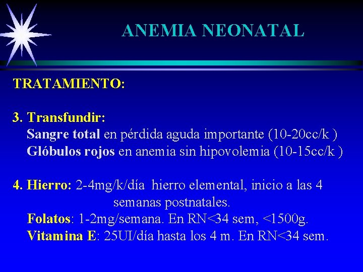 ANEMIA NEONATAL TRATAMIENTO: 3. Transfundir: Sangre total en pérdida aguda importante (10 -20 cc/k