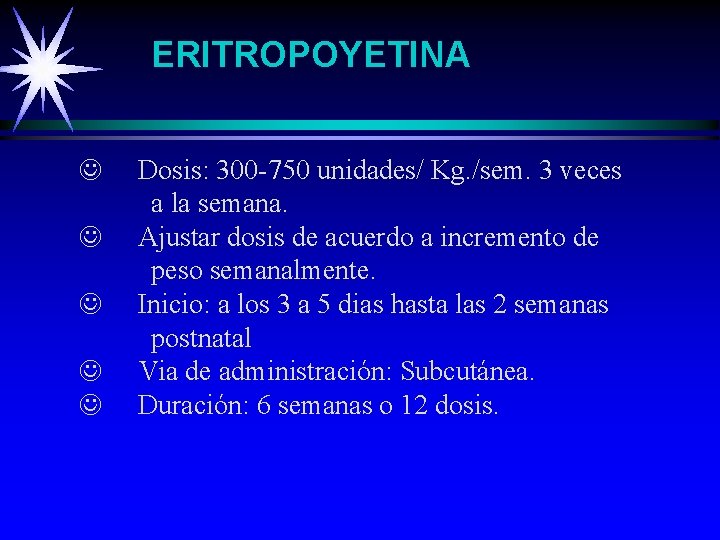 ERITROPOYETINA J Dosis: 300 -750 unidades/ Kg. /sem. 3 veces a la semana. J