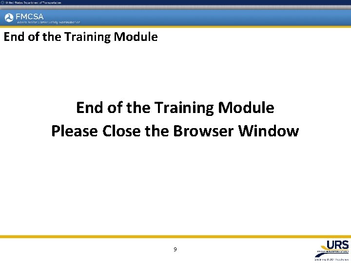 End of the Training Module Please Close the Browser Window 9 