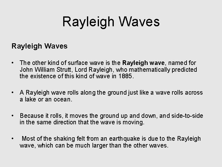 Rayleigh Waves • The other kind of surface wave is the Rayleigh wave, named