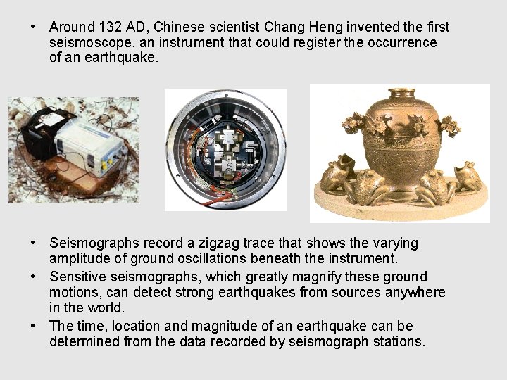  • Around 132 AD, Chinese scientist Chang Heng invented the first seismoscope, an