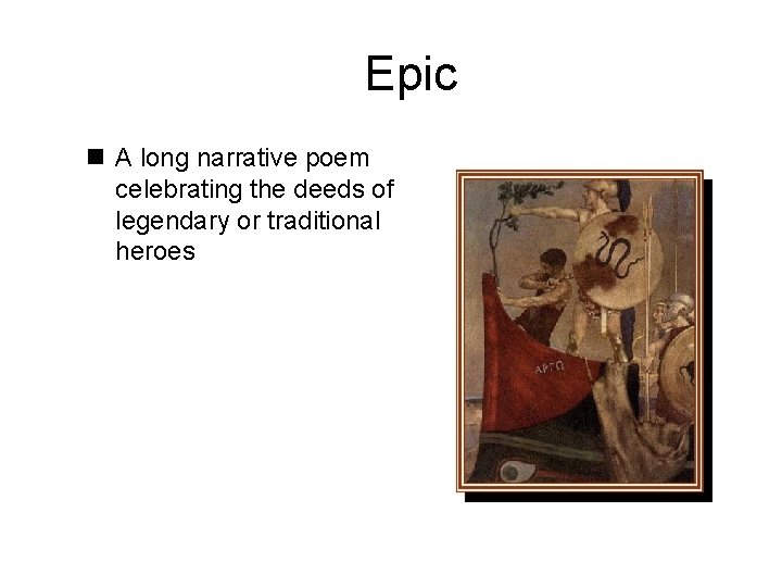 Epic n A long narrative poem celebrating the deeds of legendary or traditional heroes