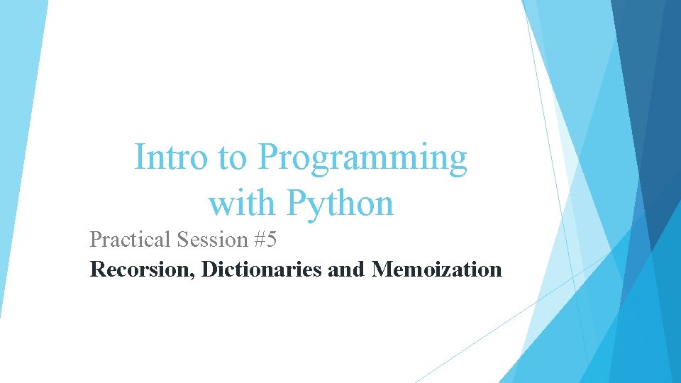 Intro to Programming with Python Practical Session #5 Recorsion, Dictionaries and Memoization 