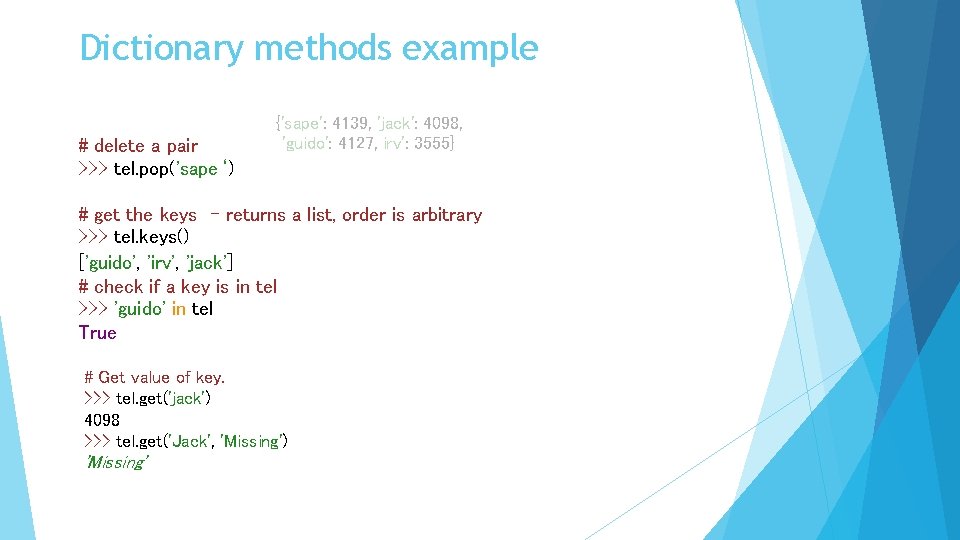 Dictionary methods example # delete a pair >>> tel. pop('sape‘) {'sape': 4139, 'jack': 4098,