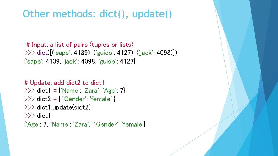 Other methods: dict(), update() # Input: a list of pairs (tuples or lists) >>>