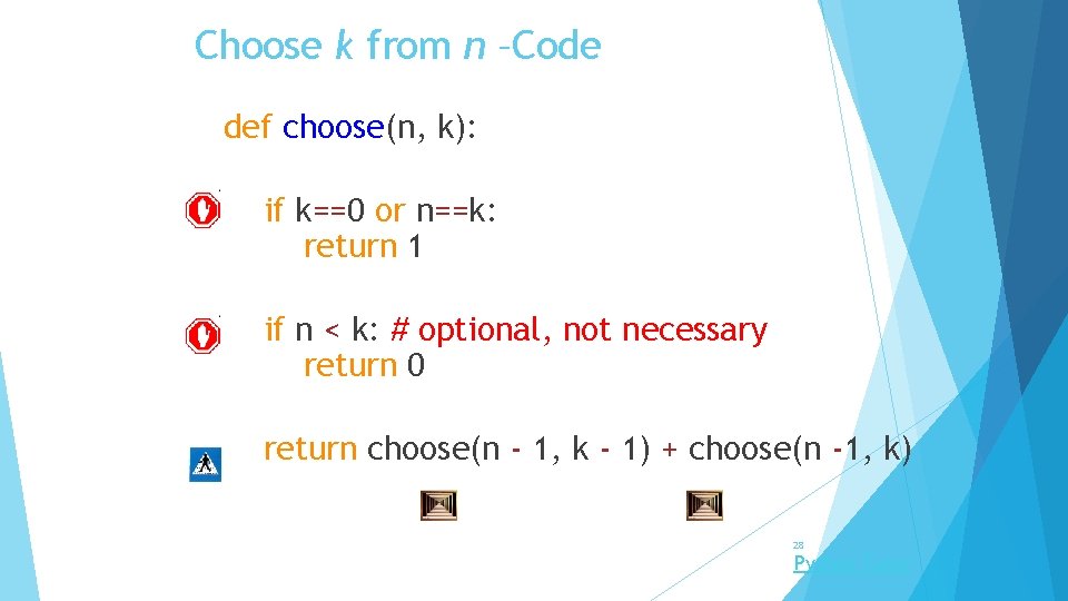 Choose k from n –Code def choose(n, k): if k==0 or n==k: return 1