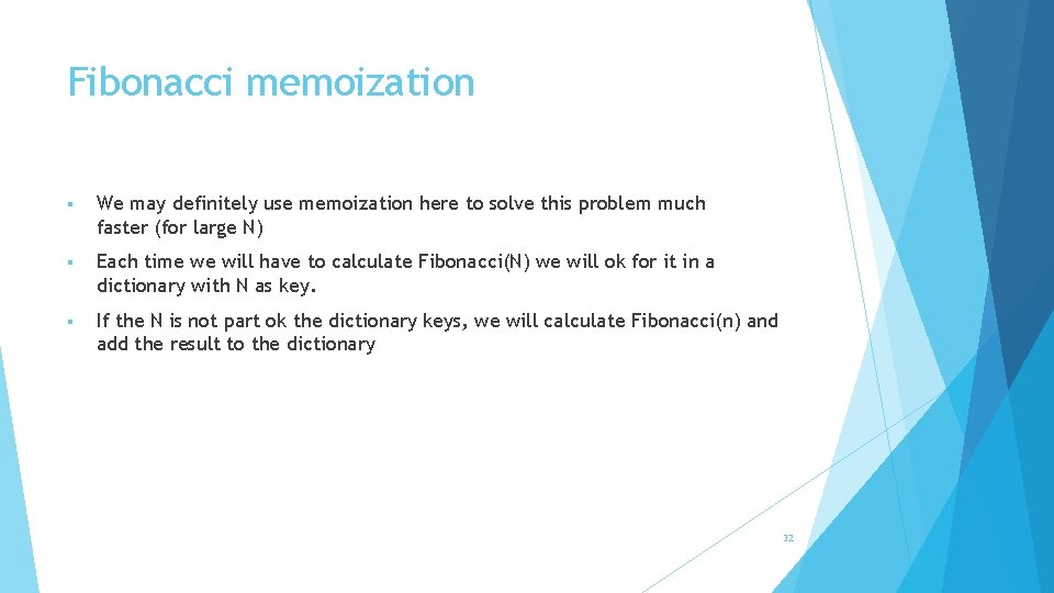 Fibonacci memoization § We may definitely use memoization here to solve this problem much