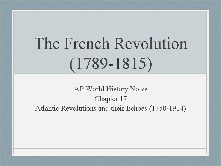 The French Revolution (1789 -1815) AP World History Notes Chapter 17 Atlantic Revolutions and