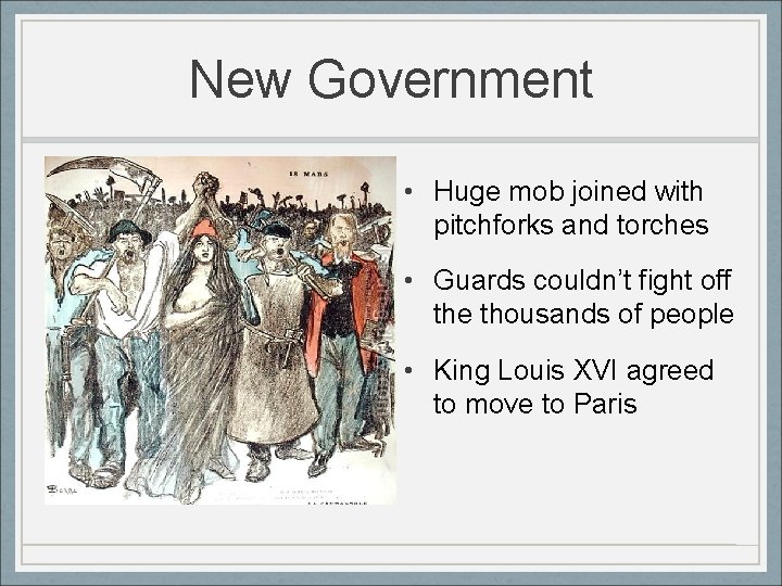 New Government • Huge mob joined with pitchforks and torches • Guards couldn’t fight
