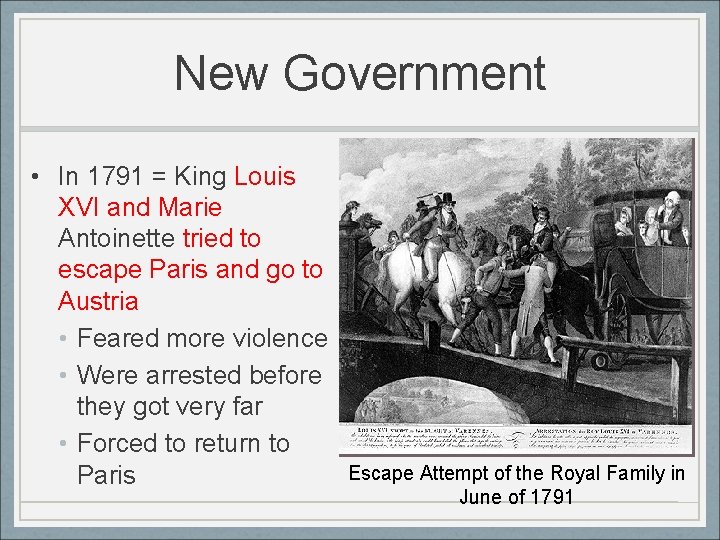 New Government • In 1791 = King Louis XVI and Marie Antoinette tried to