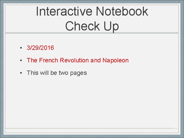 Interactive Notebook Check Up • 3/29/2016 • The French Revolution and Napoleon • This