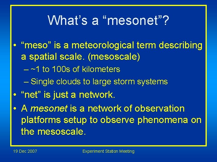 What’s a “mesonet”? • “meso” is a meteorological term describing a spatial scale. (mesoscale)