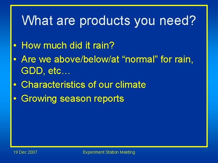 What are products you need? • How much did it rain? • Are we