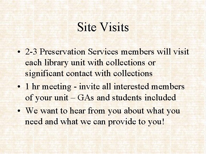Site Visits • 2 -3 Preservation Services members will visit each library unit with