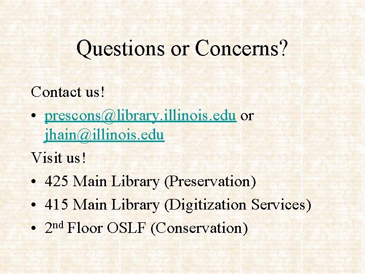 Questions or Concerns? Contact us! • prescons@library. illinois. edu or jhain@illinois. edu Visit us!