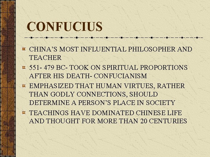 CONFUCIUS CHINA’S MOST INFLUENTIAL PHILOSOPHER AND TEACHER 551 - 479 BC- TOOK ON SPIRITUAL