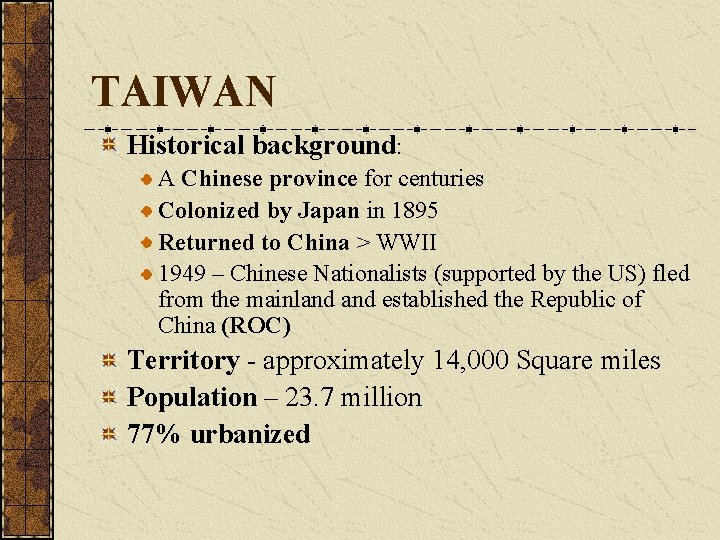 TAIWAN Historical background: A Chinese province for centuries Colonized by Japan in 1895 Returned