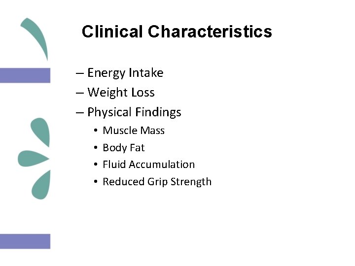 Clinical Characteristics – Energy Intake – Weight Loss – Physical Findings • • Muscle