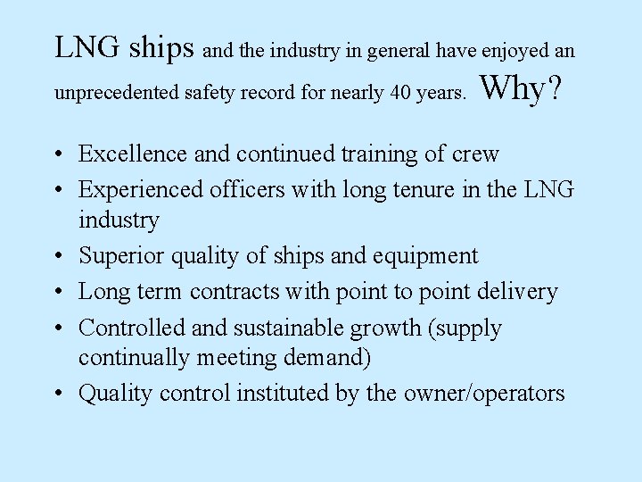 LNG ships and the industry in general have enjoyed an unprecedented safety record for LNG ships and the industry in general have enjoyed an unprecedented safety record for
