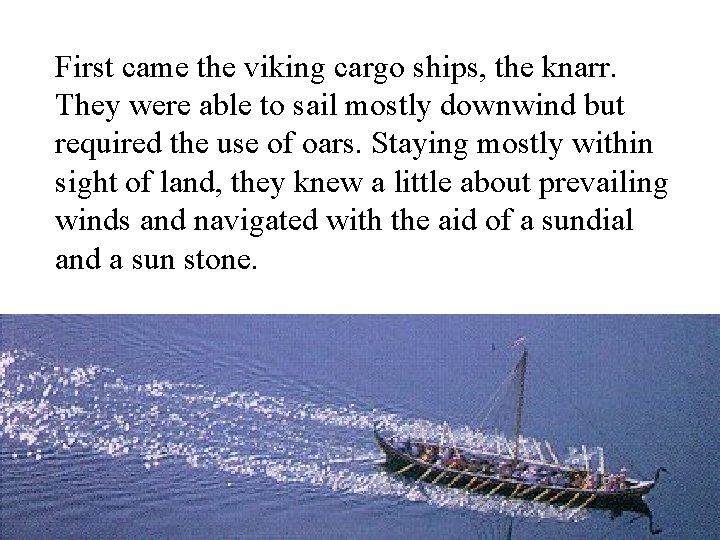 First came the viking cargo ships, the knarr. They were able to sail mostly First came the viking cargo ships, the knarr. They were able to sail mostly