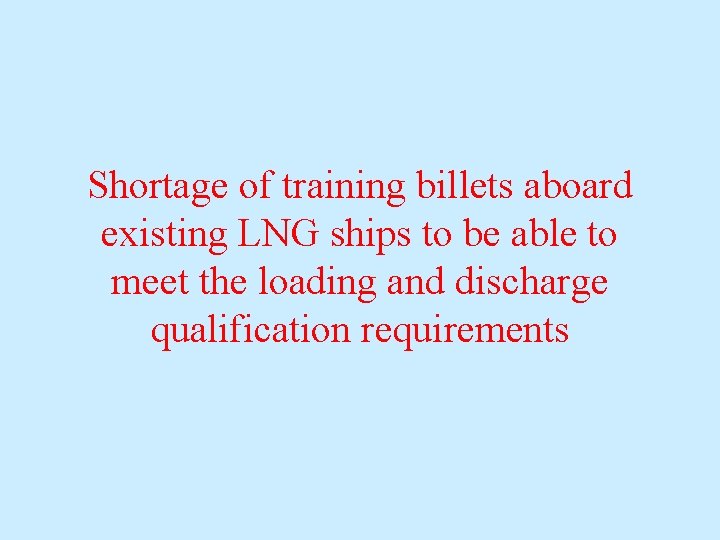 Shortage of training billets aboard existing LNG ships to be able to meet the Shortage of training billets aboard existing LNG ships to be able to meet the