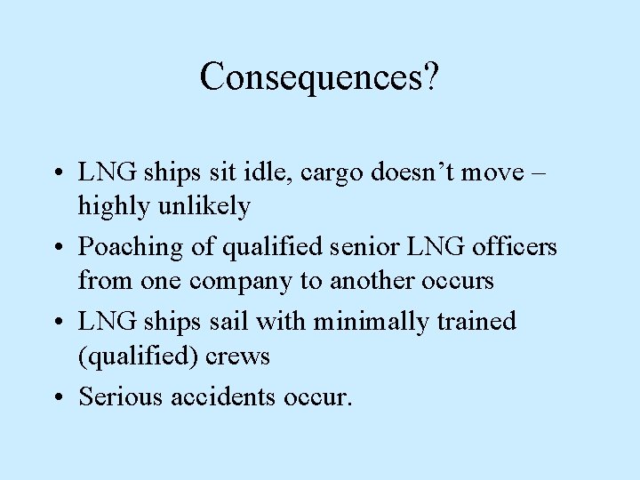 Consequences? • LNG ships sit idle, cargo doesn’t move – highly unlikely • Poaching Consequences? • LNG ships sit idle, cargo doesn’t move – highly unlikely • Poaching