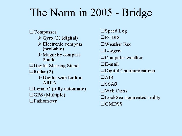 The Norm in 2005 - Bridge q. Compasses Ø Gyro (2) (digital) Ø Electronic The Norm in 2005 - Bridge q. Compasses Ø Gyro (2) (digital) Ø Electronic
