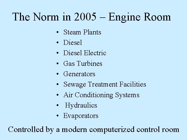 The Norm in 2005 – Engine Room • • • Steam Plants Diesel Electric The Norm in 2005 – Engine Room • • • Steam Plants Diesel Electric