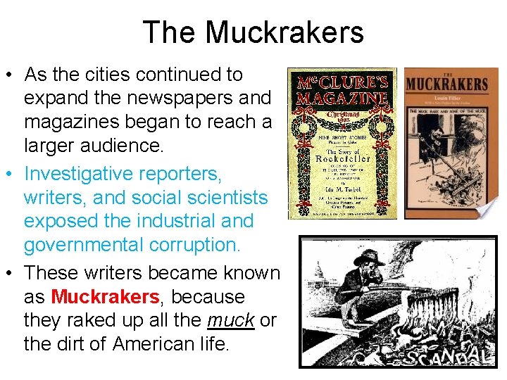 The Muckrakers • As the cities continued to expand the newspapers and magazines began