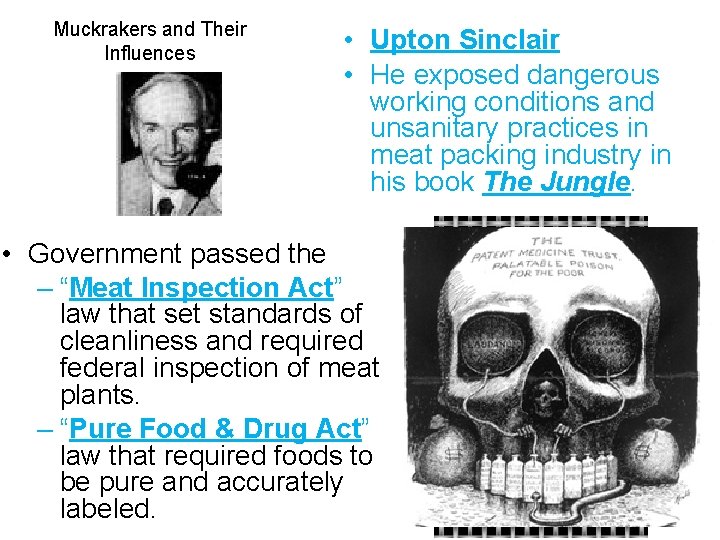 Muckrakers and Their Influences • Upton Sinclair • He exposed dangerous working conditions and