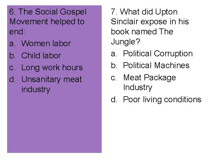 6. The Social Gospel Movement helped to end: a. Women labor b. Child labor