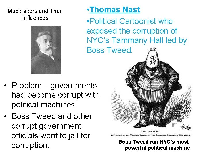 Muckrakers and Their Influences • Thomas Nast • Political Cartoonist who exposed the corruption