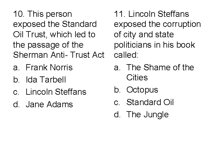 10. This person exposed the Standard Oil Trust, which led to the passage of