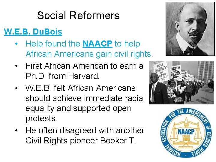 Social Reformers W. E. B. Du. Bois • Help found the NAACP to help