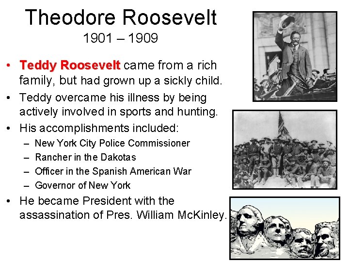 Theodore Roosevelt 1901 – 1909 • Teddy Roosevelt came from a rich family, but