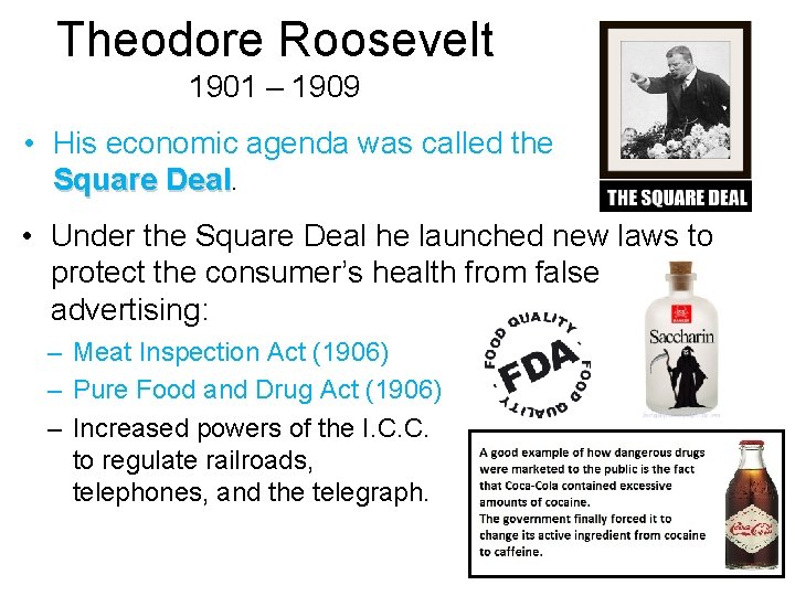 Theodore Roosevelt 1901 – 1909 • His economic agenda was called the Square Deal