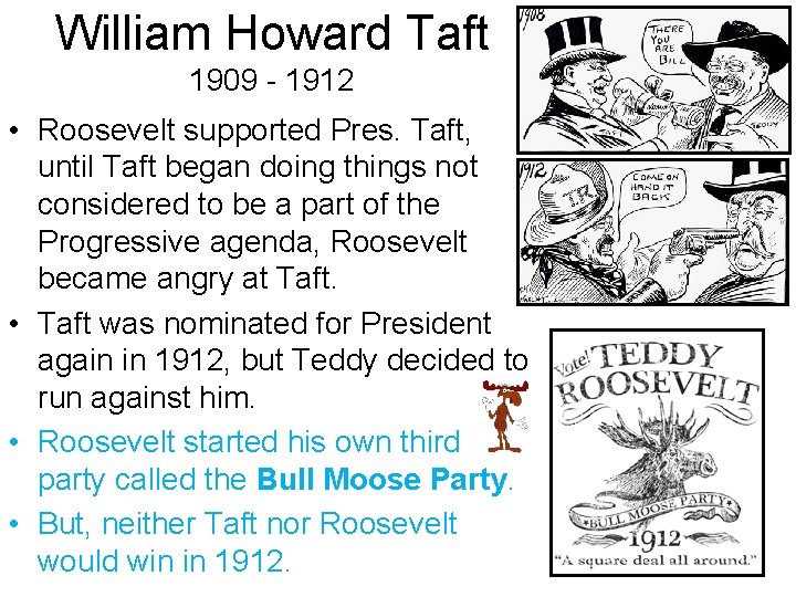 William Howard Taft 1909 - 1912 • Roosevelt supported Pres. Taft, until Taft began