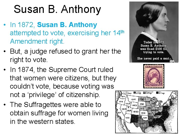 Susan B. Anthony • In 1872, Susan B. Anthony attempted to vote, exercising her