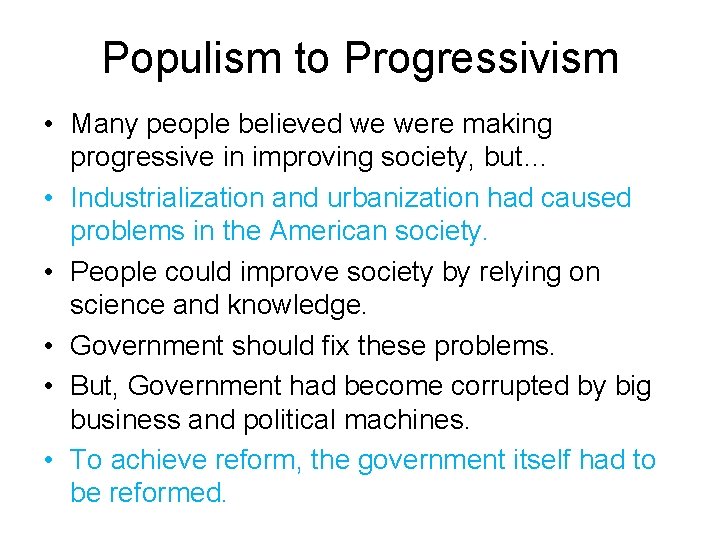 Populism to Progressivism • Many people believed we were making progressive in improving society,