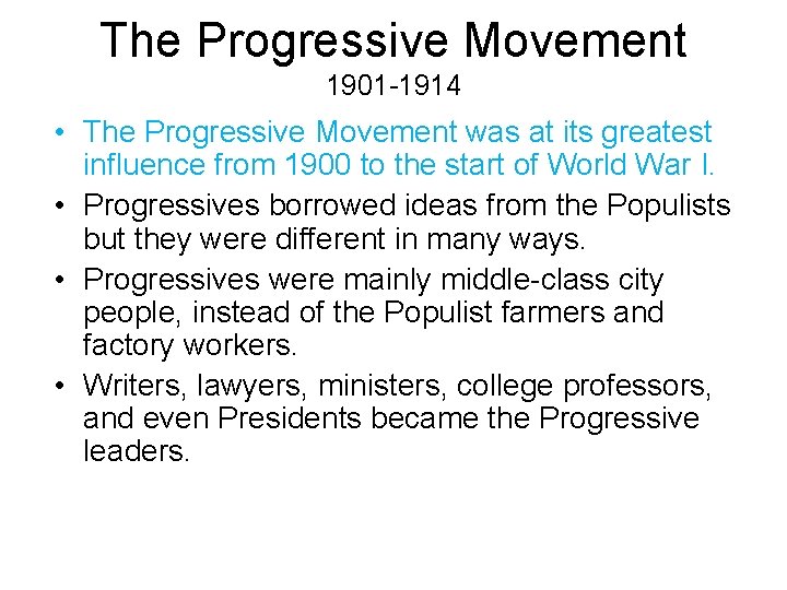 The Progressive Movement 1901 -1914 • The Progressive Movement was at its greatest influence